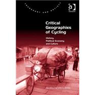 Critical Geographies of Cycling: History, Political Economy and Culture 9781472439116