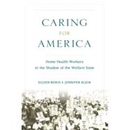 Caring for America Home Health Workers in the Shadow of the Welfare State 9780195329117