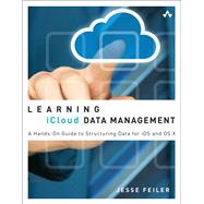 Learning iCloud Data Management A Hands-On Guide to Structuring Data for iOS and OS X 9780321889119