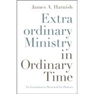Extraordinary Ministry in Ordinary Time 9780835819121
