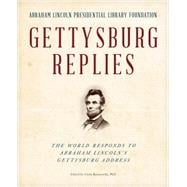 Gettysburg Replies: The World Responds to Abraham Lincoln's Gettysburg Address 9781493009121