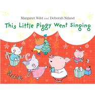 This Little Piggy Went Singing 9781743319123
