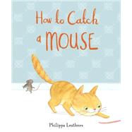 How to Catch a Mouse 9780763669126