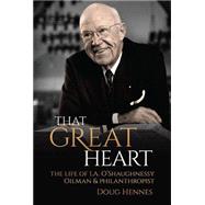 That Great Heart: The Life of I. A. O'shaughnessy, Oilman & Philanthropist 9781592989126