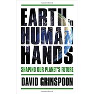 Earth in Human Hands Shaping Our Planet's Future 9781455589128