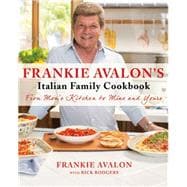 Frankie Avalon's Italian Family Cookbook From Mom's Kitchen to Mine and Yours 9781250059130