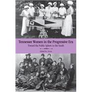 Tennessee Women in the Progressive Era : Toward the Public Sphere in the New South 9781572339132