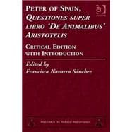 Peter of Spain, Questiones super libro De Animalibus Aristotelis: Critical Edition with Introduction 9781409449133