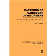 Patterns of Caribbean Development: An Interpretive Essay on Economic Change 9780415849135