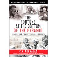 The Fortune at the Bottom of the Pyramid, Revised and Updated 5th Anniversary Edition Eradicating Poverty Through Profits 9780133829136