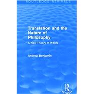 Translation and the Nature of Philosophy (Routledge Revivals): A New Theory of Words 9781138779136
