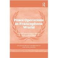Peace Operations in the Francophone World: Global governance meets post-colonialism 9780415749138