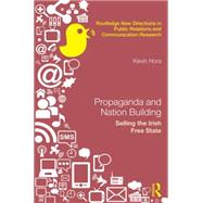 Propaganda and Nation Building: Selling the Irish Free State 9781138829138