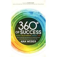 360 Degrees of Success: Money, Relationships, Energy, Time the 4 Essential Ingredients to Create Personal and Professional Success in Your Life 9781614489139