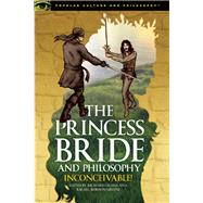 The Princess Bride and Philosophy Inconceivable! 9780812699142