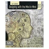Designing With the Mind in Mind: Simple Guide to Understanding User Interface Design Guidelines 9780124079144