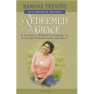 Redeemed by Grace: A Catholic Woman’s Journey to Planned Parenthood and Back 9781586179144