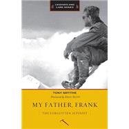 My Father, Frank: The Forgotten Alpinist 9781594859144