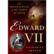 Edward VII The Prince of Wales and the Women He Loved 9781250069146