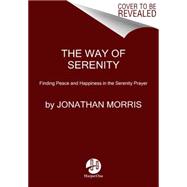 The Way of Serenity: Finding Peace and Happiness in the Serenity Prayer 9780062119148