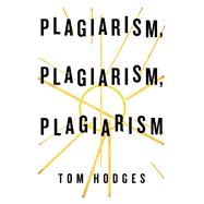 Plagiarism, Plagiarism, Plagiarism 9781490799148