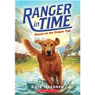 Rescue on the Oregon Trail (Ranger in Time #1) 9780545639149