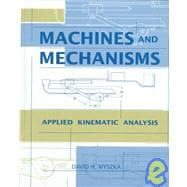 Machines and Mechanisms : Applied Kinematic Analysis