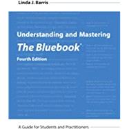 Understanding and Mastering The Bluebook: A Guide for Students and Practitioners, Fourth Edition 9781531019150