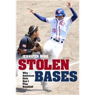 Stolen Bases : Why American Girls Don't Play Baseball 9780252079153