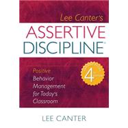 Lee Canter's Assertive Discipline : Positive Behavior Management for Today's Classroom 9781934009154