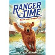 Rescue on the Oregon Trail (Ranger in Time #1) 9780545639156