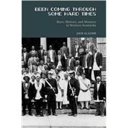 Been Coming Through Some Hard Times: Race, History, and Memory in Western Kentucky 9781572339156