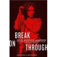 Break on Through : The Life and Death of Jim Morrison 9780688119157