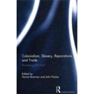 Colonialism, Slavery, Reparations and Trade: Remedying the 'Past'? 9780415619158