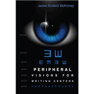 Peripheral Visions for Writing Centers 9780874219159