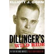 Dillinger's Wild Ride The Year That Made America's Public Enemy Number One 9780199769162