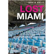 Lost Miami: Stories and Secrets Behind Magic City Ruins 9781626199163
