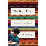 The Born Frees: Writing With the Girls of Gugulethu 9780393239164