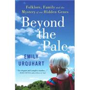 Beyond the Pale: Folklore, Family, and the Mystery of Our Hidden Genes 9780062389169