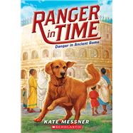 Danger in Ancient Rome (Ranger in Time #2) 9780545639170