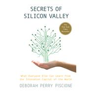 Secrets of Silicon Valley What Everyone Else Can Learn from the Innovation Capital of the World 9781137279170
