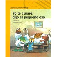 Yo te curaré, dijo el pequeño oso / I'll MakeYou Well, Tiger, Said the Bear 9786070119170