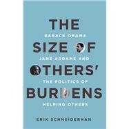The Size of Others' Burdens: Barack Obama, Jane Addams, and the Politics of Helping Others 9780804789172