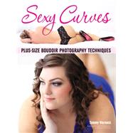 Sexy Curves Plus-Size Boudoir Photography Techniques 9781608959174