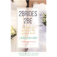 2Brides 2Be A Same-Sex Guide for the Modern Bride 9781941729175