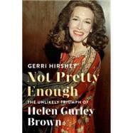 Not Pretty Enough The Unlikely Triumph of Helen Gurley Brown 9780374169176