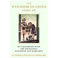 The Windsor Diaries My Childhood with the Princesses Elizabeth and Margaret 9781982169176