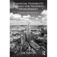 Financial Feasibility Studies for Property Development: Theory and Practice 9780415659178