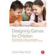 Designing Games for Children: Developmental, Usability, and Design Considerations for Making Games for Kids 9780415729178