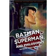 Batman, Superman, and Philosophy 9780812699180